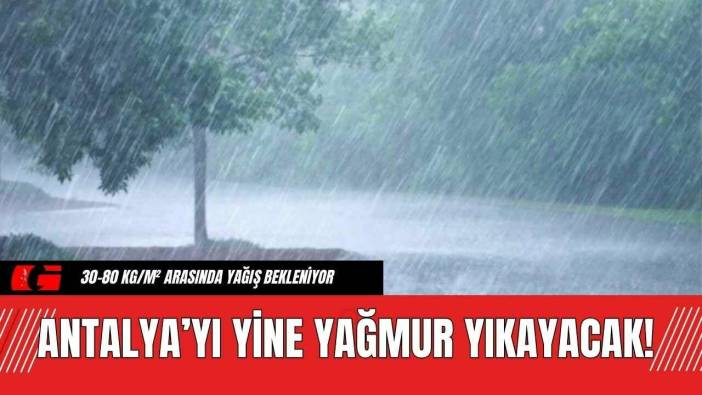 Antalya'yı Yine Yağmur Yıkayacak!