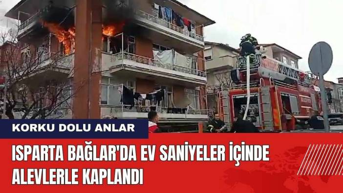 Isparta Bağlar'da Ev Saniyeler İçinde Alevlerle Kaplandı