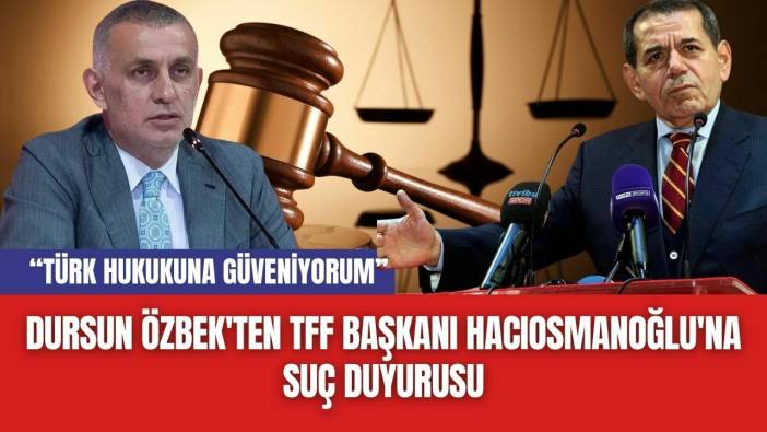 Dursun Özbek'ten TFF Başkanı Hacıosmanoğlu'na Suç Duyurusu