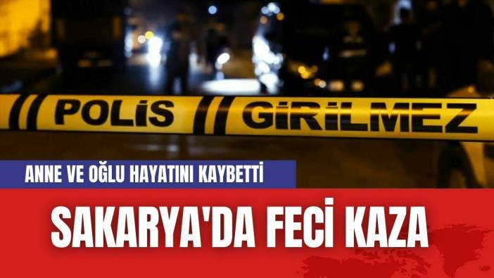 Sakarya'da Feci Kaza: Anne ve Oğlu Hayatını Kaybetti