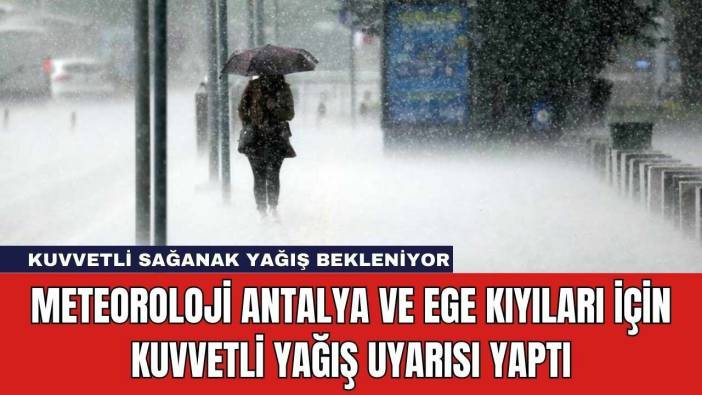Meteoroloji Antalya ve Ege Kıyıları İçin Kuvvetli Yağış Uyarısı Yaptı
