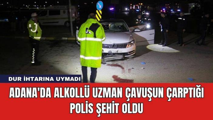 Adana'da Alkollü Uzman Çavuşun Çarptığı Polis Şehit Oldu