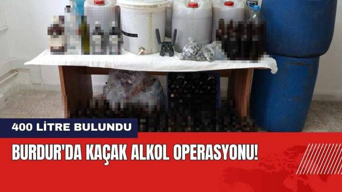 Burdur'da Kaçak Alkol Operasyonu! 400 Litre Bulundu