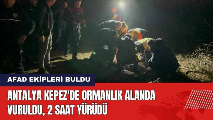 Antalya Kepez'de Ormanlık Alanda Vuruldu, 2 Saat Yürüdü