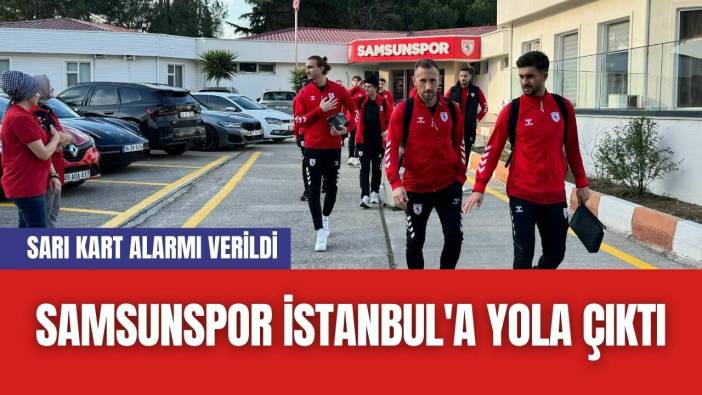 Samsunspor İstanbul'a Yola Çıktı