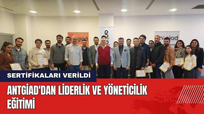 ANTGİAD'dan Liderlik ve Yöneticilik Eğitimi