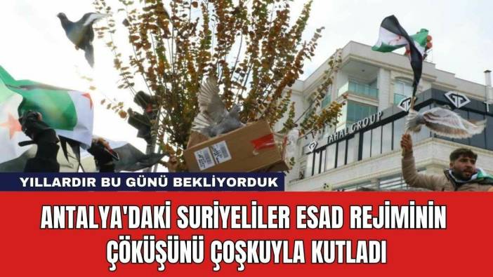 Antalya'daki Suriyeliler Esad Rejiminin Çöküşünü Çoşkuyla Kutladı