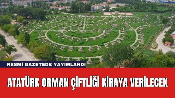 Atatürk Orman Çiftliği Kiraya Verilecek