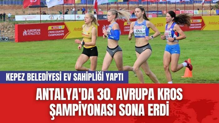 Antalya'da 30. Avrupa Kros Şampiyonası Sona Erdi