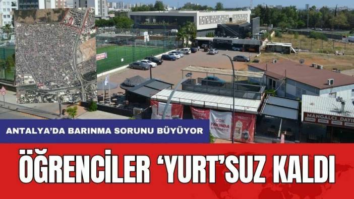 Antalya'da Öğrenciler Yurtsuz Kaldı! Meclis İtirazları Reddetti
