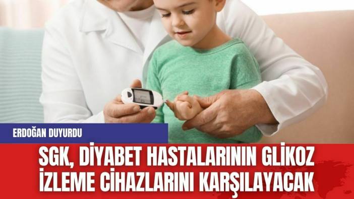 Erdoğan duyurdu: SGK, Diyabet hastalarının Glikoz İzleme Cihazlarını Karşılayacak
