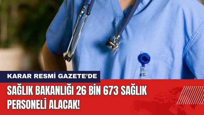 Sağlık Bakanlığı 26 Bin 673 Sağlık Personeli Alacak!