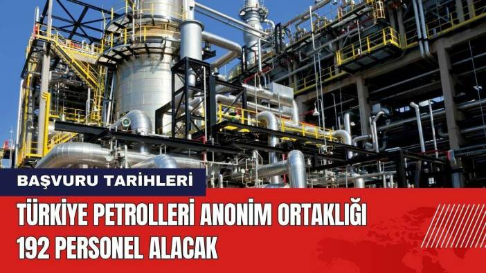 Türkiye Petrolleri Anonim Ortaklığı 192 Personel Alacak