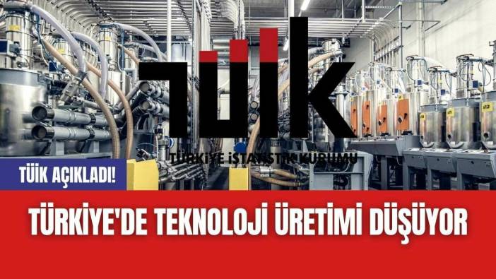 TÜİK Açıkladı! Türkiye'de Teknoloji Üretimi Düşüyor