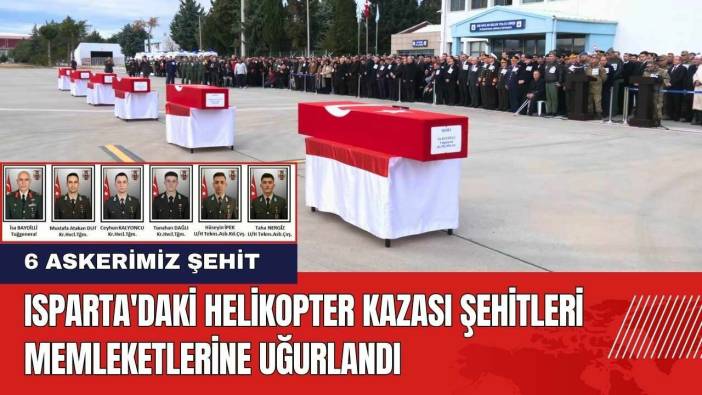 Isparta'daki Helikopter Kazası Şehitleri Memleketlerine Uğurlandı