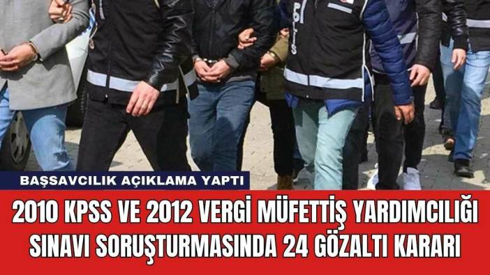 2010 KPSS ve 2012 Vergi Müfettiş Yardımcılığı Sınavı Soruşturmasında 24 Gözaltı Kararı