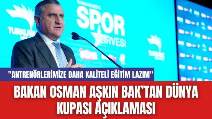 Bakan Osman Aşkın Bak’tan Dünya Kupası Açıklaması