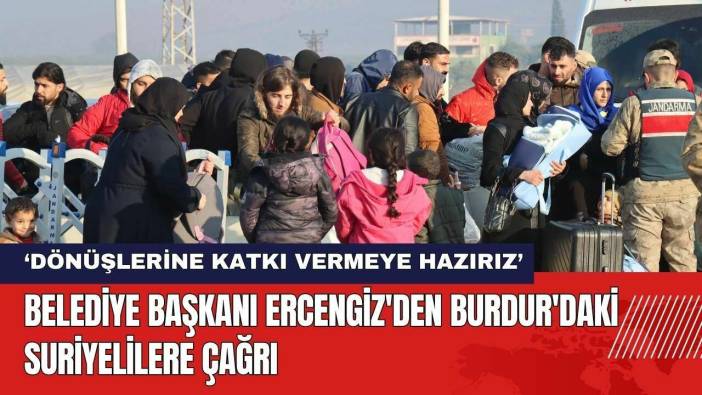 Belediye Başkanı Ercengiz'den Burdur'daki Suriyelilere Çağrı