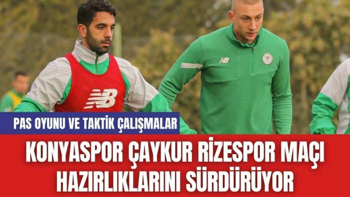 Konyaspor Çaykur Rizespor Maçı Hazırlıklarını Sürdürüyor