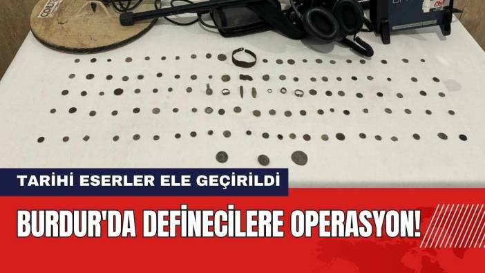 Burdur'da Definecilere Operasyon! Tarihi Eserler Ele Geçirildi