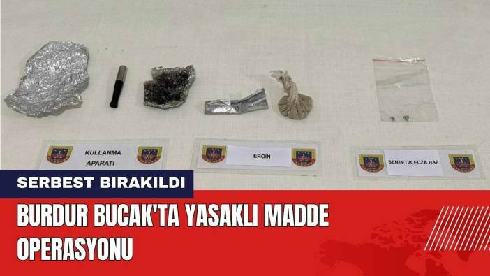 Burdur Bucak'ta Yasaklı Madde Operasyonu