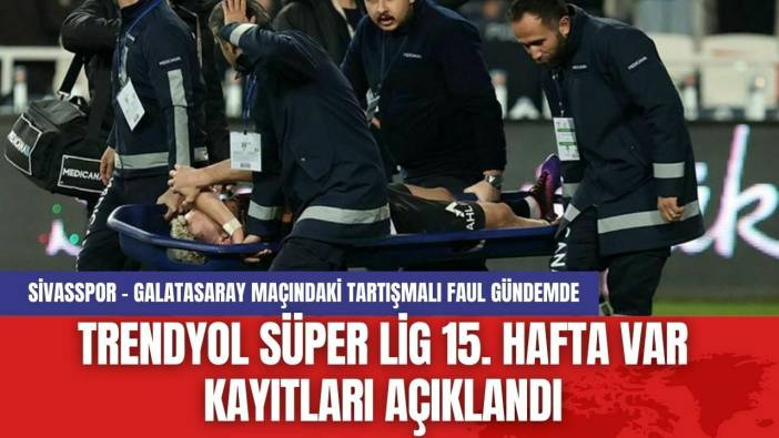Trendyol Süper Lig 15. Hafta VAR Kayıtları Açıklandı: Sivasspor - Galatasaray Maçındaki Tartışmalı Faul Gündemde