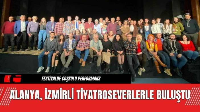 Alanya, İzmirli Tiyatroseverlerle Buluştu
