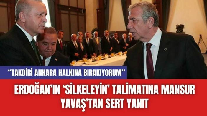 Erdoğan’ın ‘Silkeleyin’ Talimatına Mansur Yavaş’tan Sert Yanıt