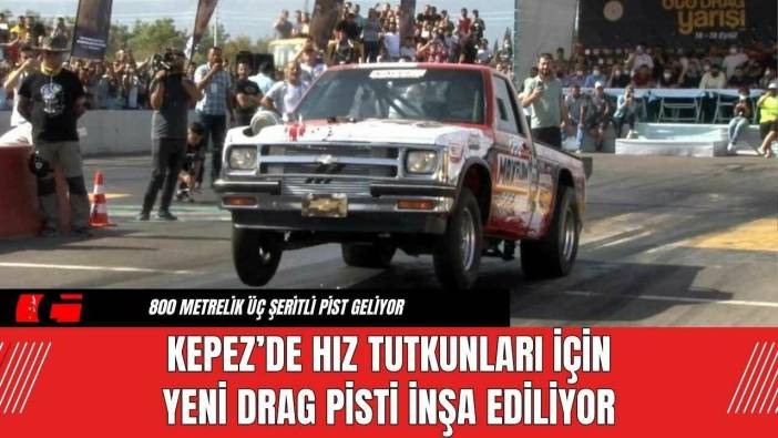 Kepez’de Hız Tutkunları İçin Yeni Drag Pisti İnşa Ediliyor