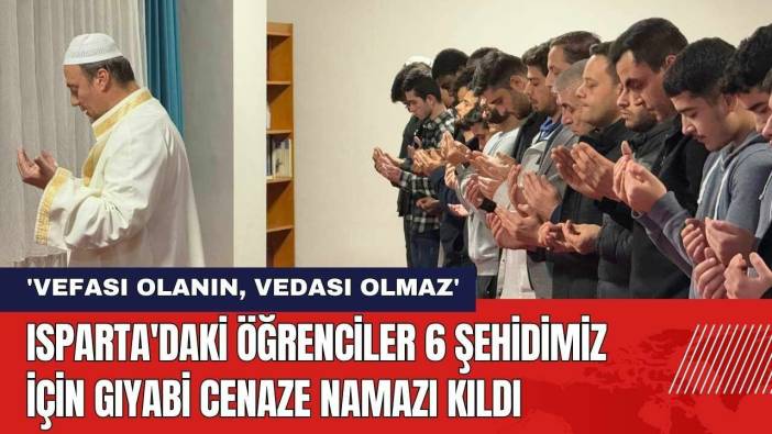 Isparta'daki Öğrenciler 6 Şehidimiz İçin Gıyabi Cenaze Namazı Kıldı