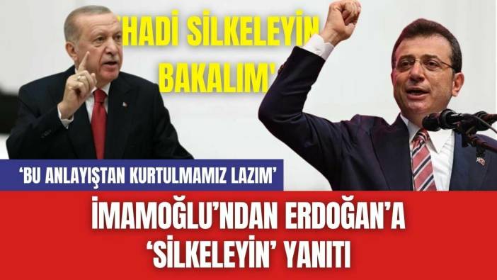 İmamoğlu’ndan Erdoğan’a ‘Silkeleyin’ Yanıtı: 'Hadi Silkeleyin Bakalım'