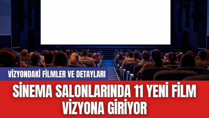 Sinema Salonlarında 11 Yeni Film Vizyona Giriyor