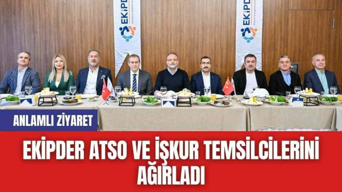 EKİPDER ATSO ve İŞKUR Temsilcilerini Ağırladı