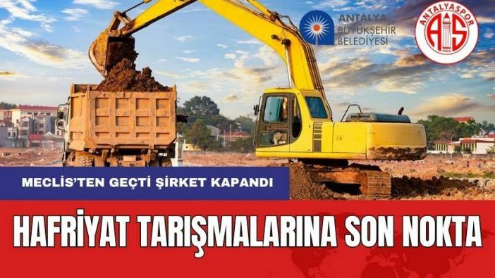 Antalya'da Ayyuka Çıkan Hafriyat Tartışmalarına Son Nokta