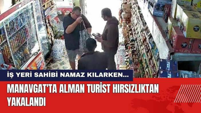 Antalya Manavgat'ta Alman Turist Hırsızlıktan Yakalandı