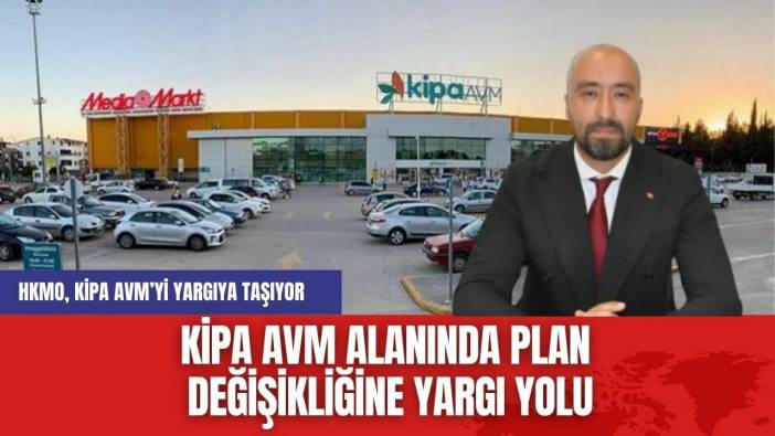 Kipa AVM Alanında Plan Değişikliğine Yargı Yolu