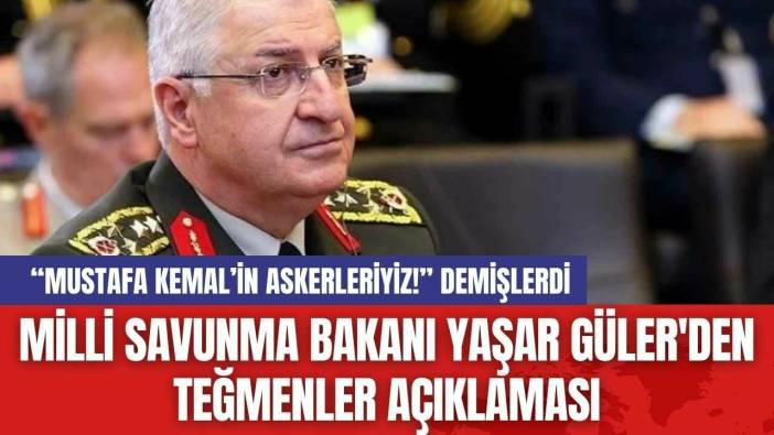 Millî Savunma Bakanı Yaşar Güler'den Teğmenler Açıklaması