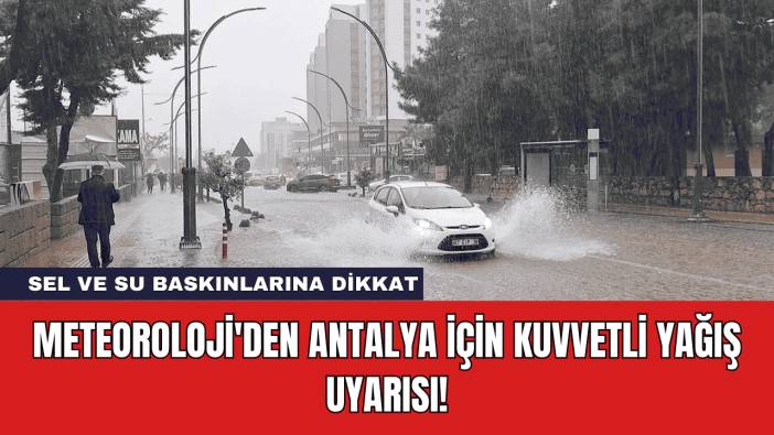Meteoroloji'den Antalya İçin Kuvvetli Yağış Uyarısı!