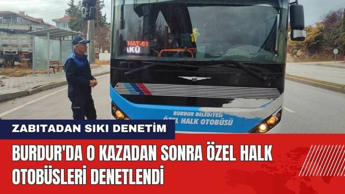 Burdur'da O Kazadan Sonra Özel Halk Otobüsleri Denetlendi