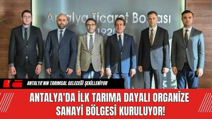 Antalya'da İlk Tarıma Dayalı Organize Sanayi Bölgesi Kuruluyor!