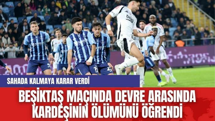 Beşiktaş Maçında Devre Arasında Kardeşinin Ölümünü Öğrendi, Sahada Kalmaya Karar Verdi