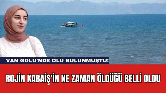 Van Gölü'nde Ölü Bulunmuştu!Rojin Kabaiş'in Ne Zaman Öldüğü Belli Oldu