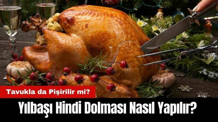 Yılbaşı Hindi Dolması Nasıl Yapılır? Tavukla da Pişirilir mi?