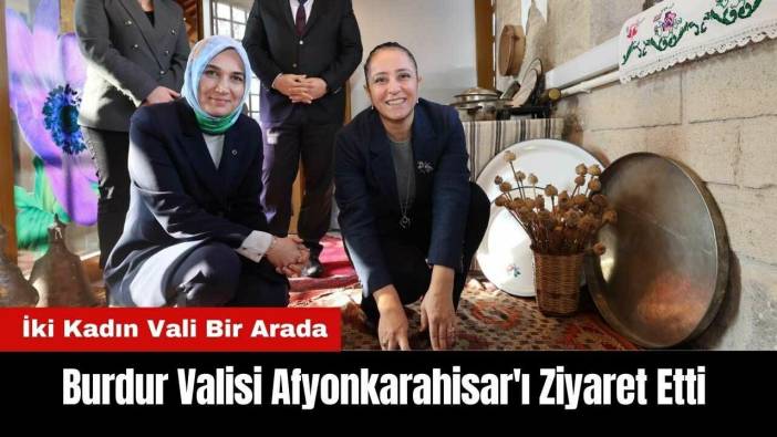 Burdur Valisi Afyonkarahisar'ı Ziyaret Etti! İki Kadın Vali Bir Arada