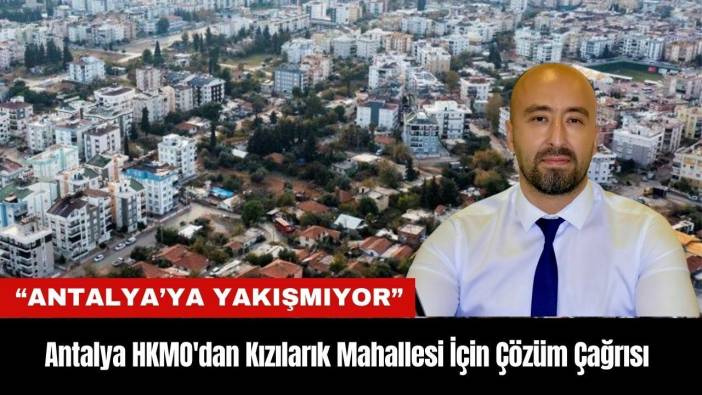 HKMO'dan Kızılarık Mahallesi İçin Çözüm Çağrısı: 