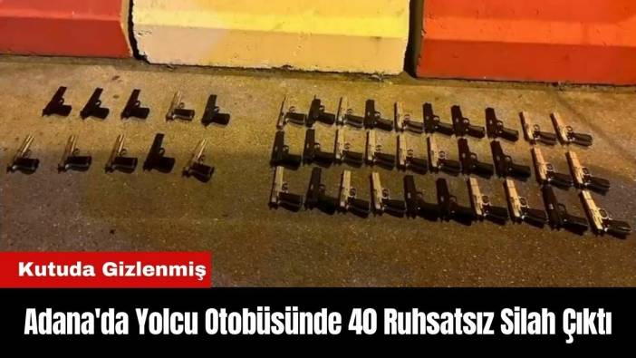 Adana'da Yolcu Otobüsünde 40 Ruhsatsız Silah Çıktı