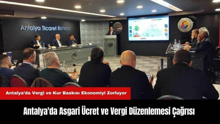 Antalya'da Asgari Ücret ve Vergi Düzenlemesi Çağrısı