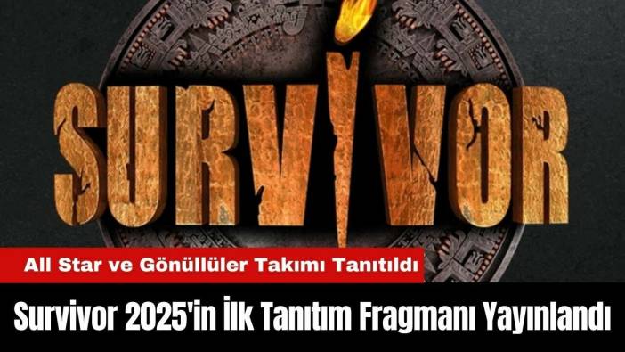 Survivor 2025'in İlk Tanıtım Fragmanı Yayınlandı