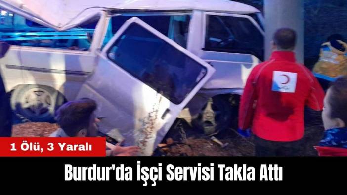 Burdur'da İşçi Servisi Takla Attı: 1 Ölü 3 Yaralı