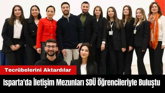 Isparta'da İletişim Mezunları SDÜ Öğrencileriyle Buluştu